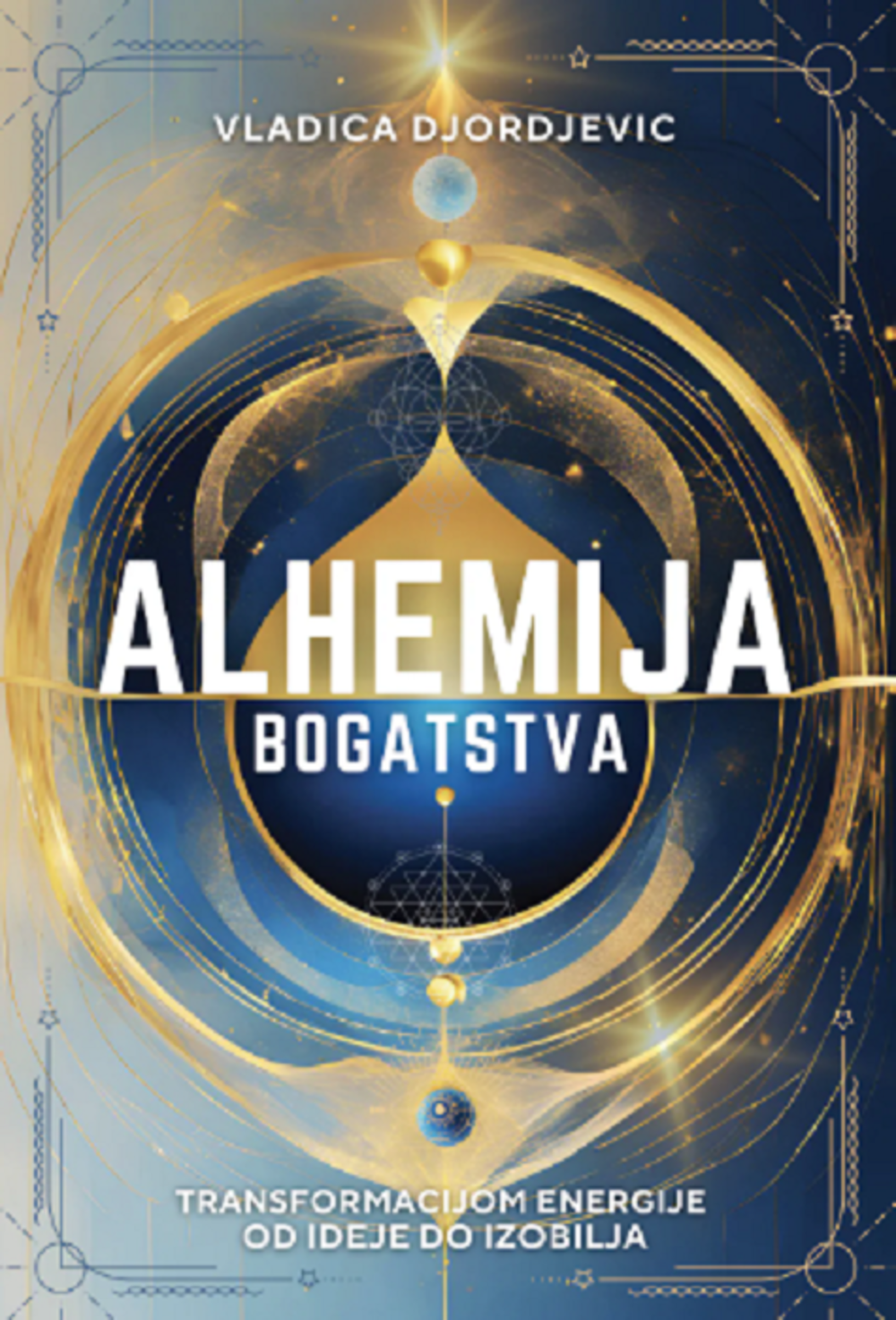 Alhemija bogatstva : transformacijom energije od ideje do izobilja