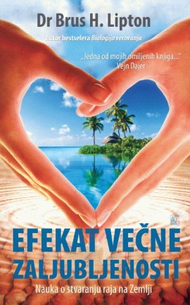 Efekat večne zaljubljenosti : nauka o stvaranju raja na Zemlji
