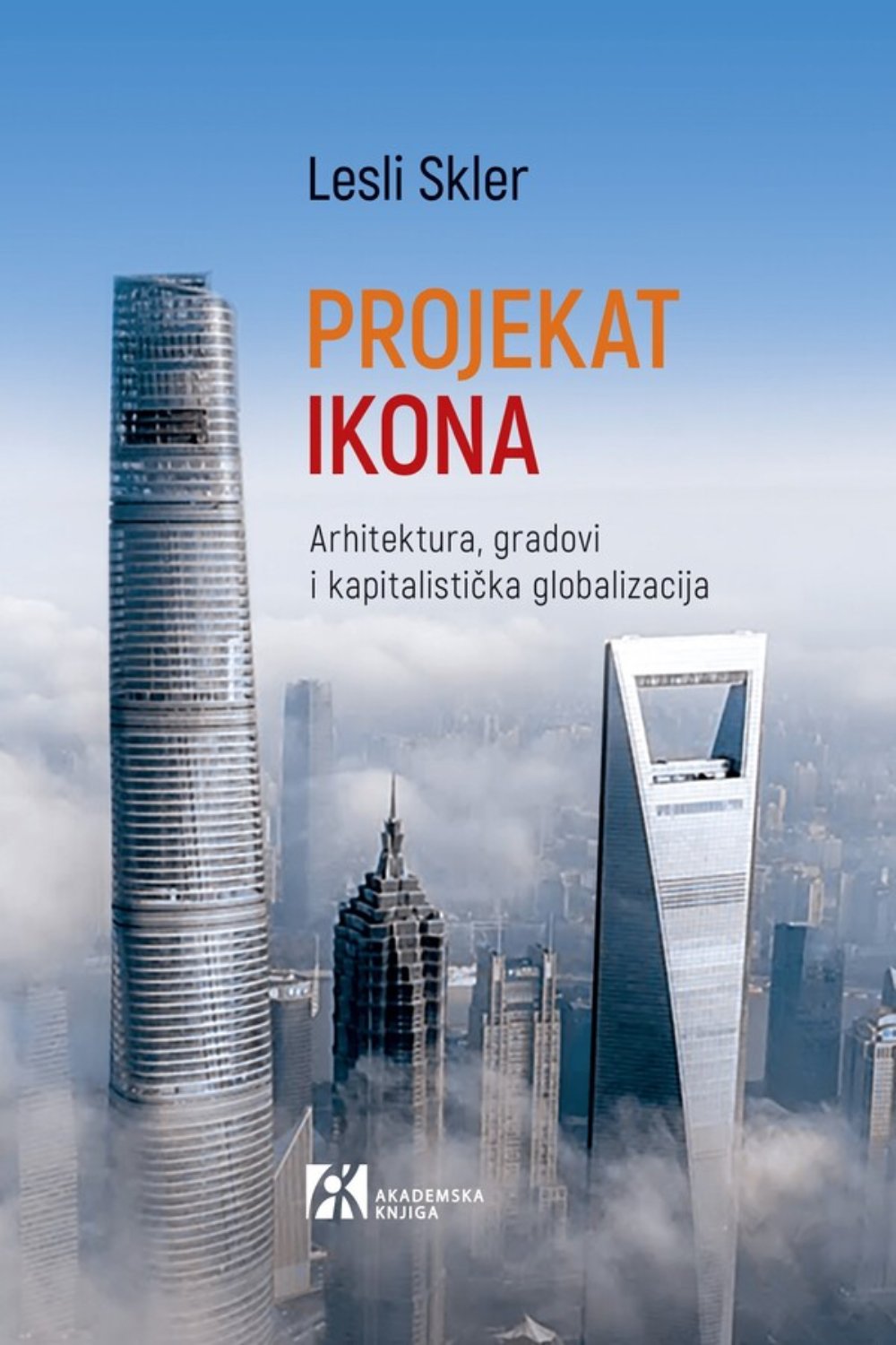 Projekat Ikona : arhitektura, gradovi i kapitalistička globalizacija