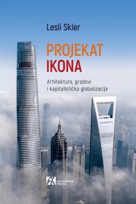 Projekat Ikona : arhitektura, gradovi i kapitalistička globalizacija