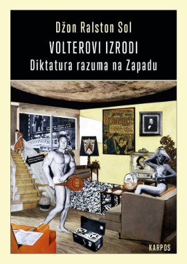 Volterovi izrodi : diktatura razuma na Zapadu