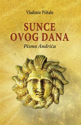 Sunce ovog dana - Pismo Andriću 