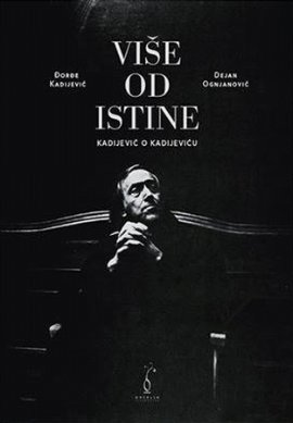 Više od istine /Kadijević o Kadijeviću