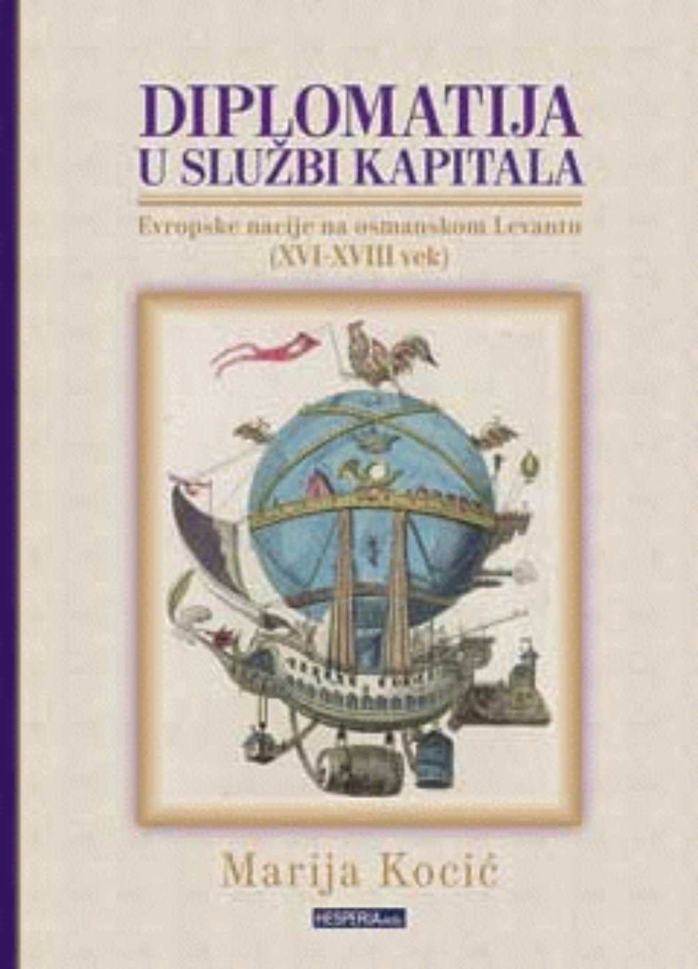 Diplomatija u službi kapitala: evropske nacije na osmanskom Levantu (XVI-XVIII vek)