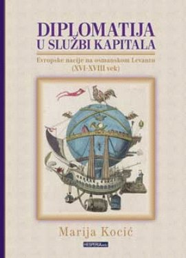 Diplomatija u službi kapitala: evropske nacije na osmanskom Levantu (XVI-XVIII vek)
