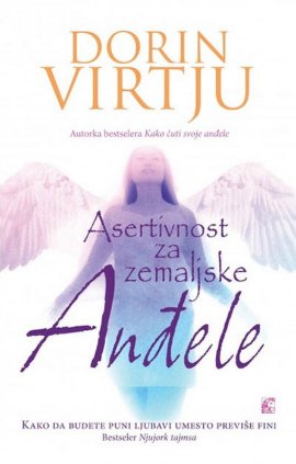 Asertivnost za zemaljske anđele: Kako da budete puni ljubavi, umesto previše fini