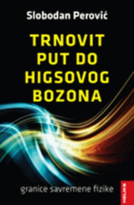 Trnovit put do Higsovog bozona - granice savremene fizike