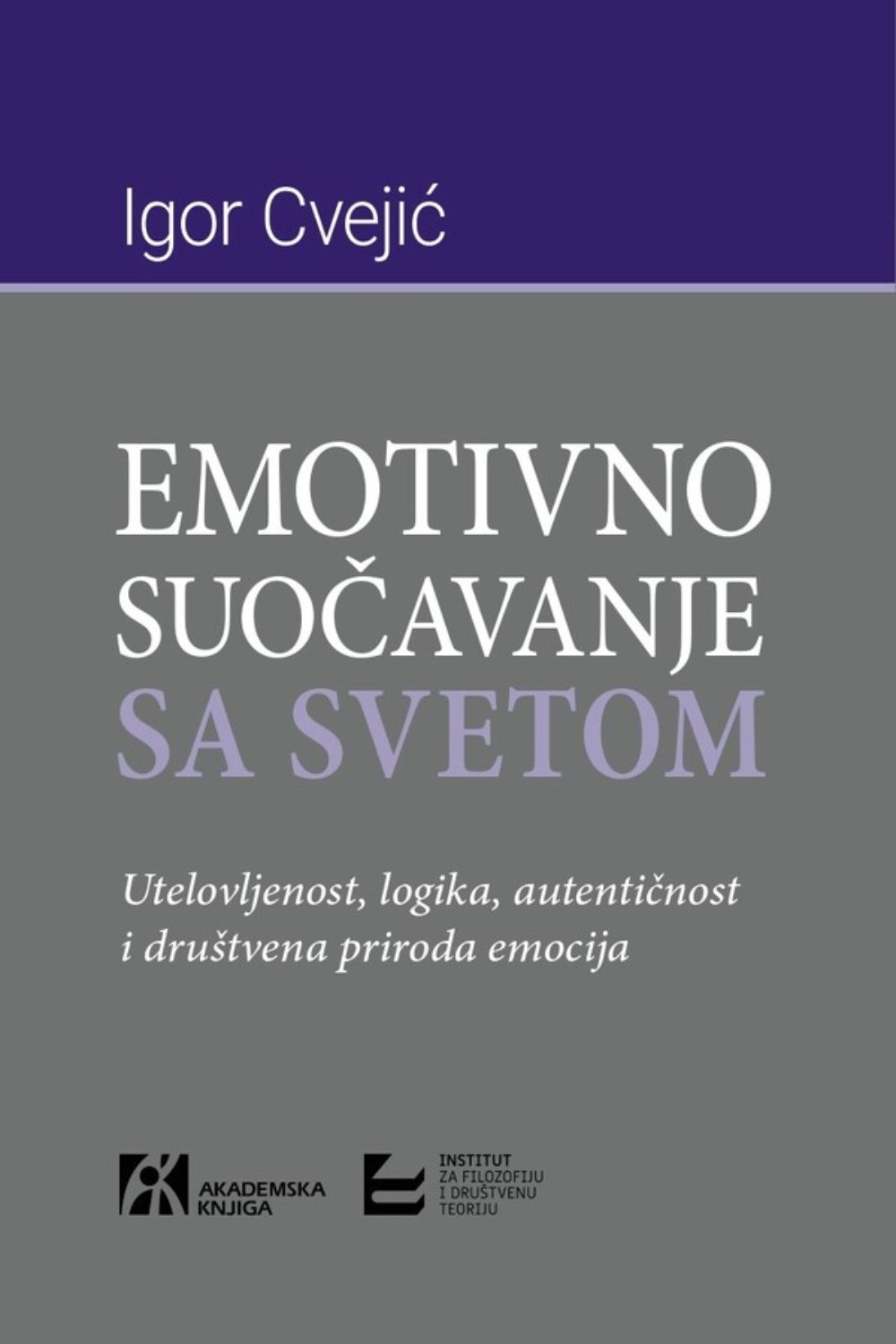 EMOTIVNO SUOČAVANJE SA SVETOM. Utelovljenost, logika, autentičnost i društvena priroda emocija