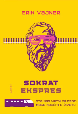 Sokrat ekspres : šta nas mrtvi filozofi uče o životu