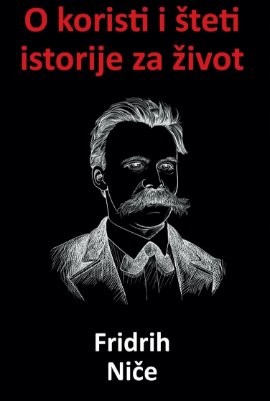 O koristi i šteti istorije za život