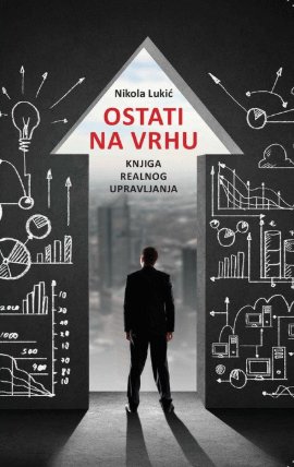 Ostati na vrhu: knjiga realnog upravljanja