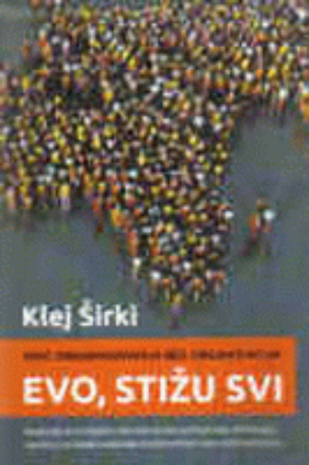 Evo, stižu svi : moć organizovanja bez organizacija