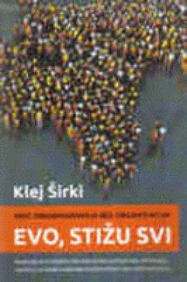 Evo, stižu svi : moć organizovanja bez organizacija