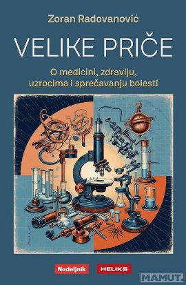 Velike priče o medicini, zdravlju, uzrocima i sprečavanju bolesti
