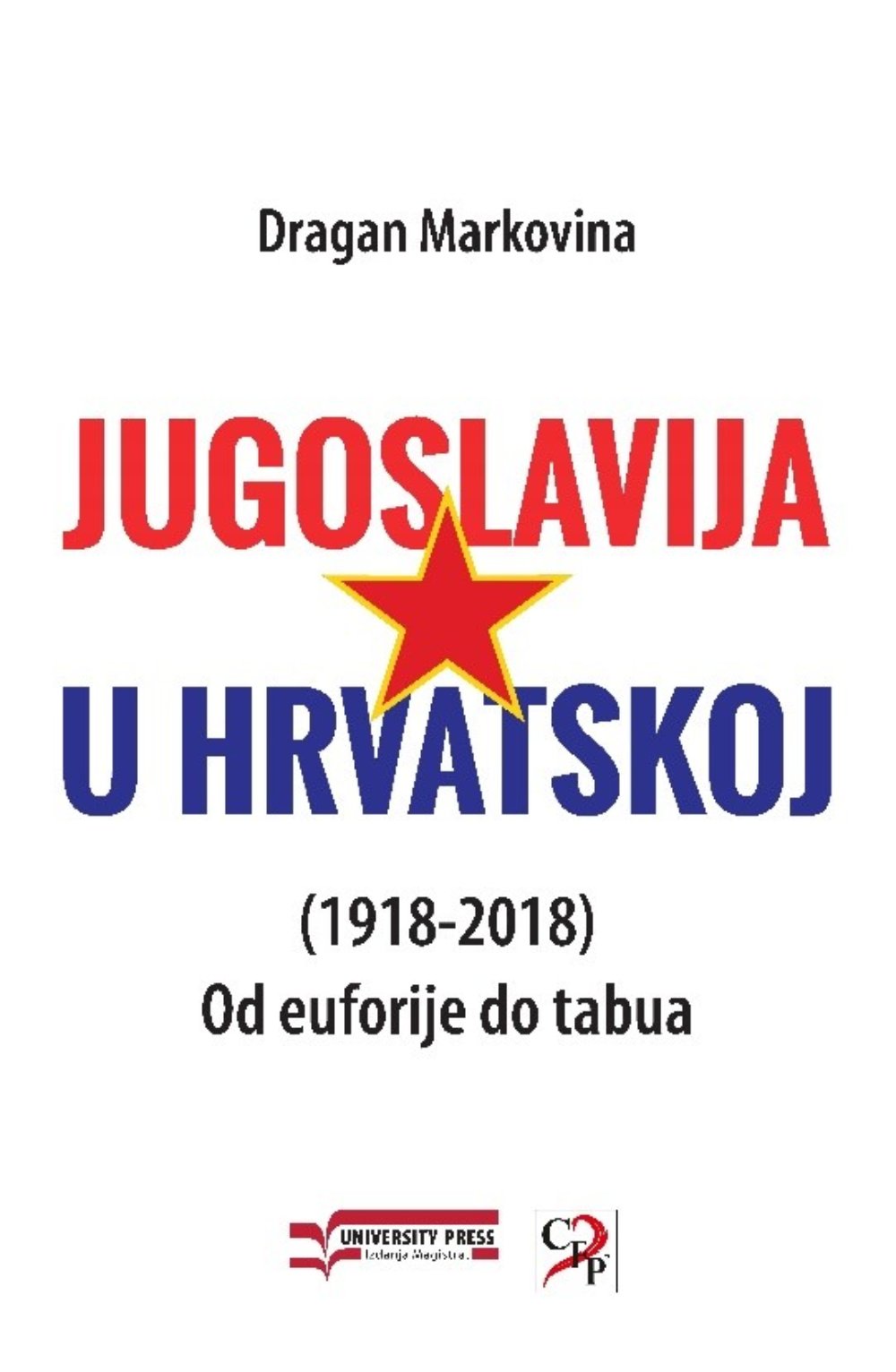 Jugoslavija u Hrvatskoj (1918-2018): od euforije do tabua