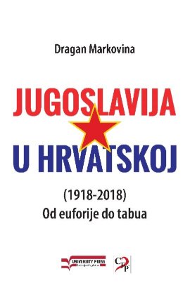Jugoslavija u Hrvatskoj (1918-2018): od euforije do tabua