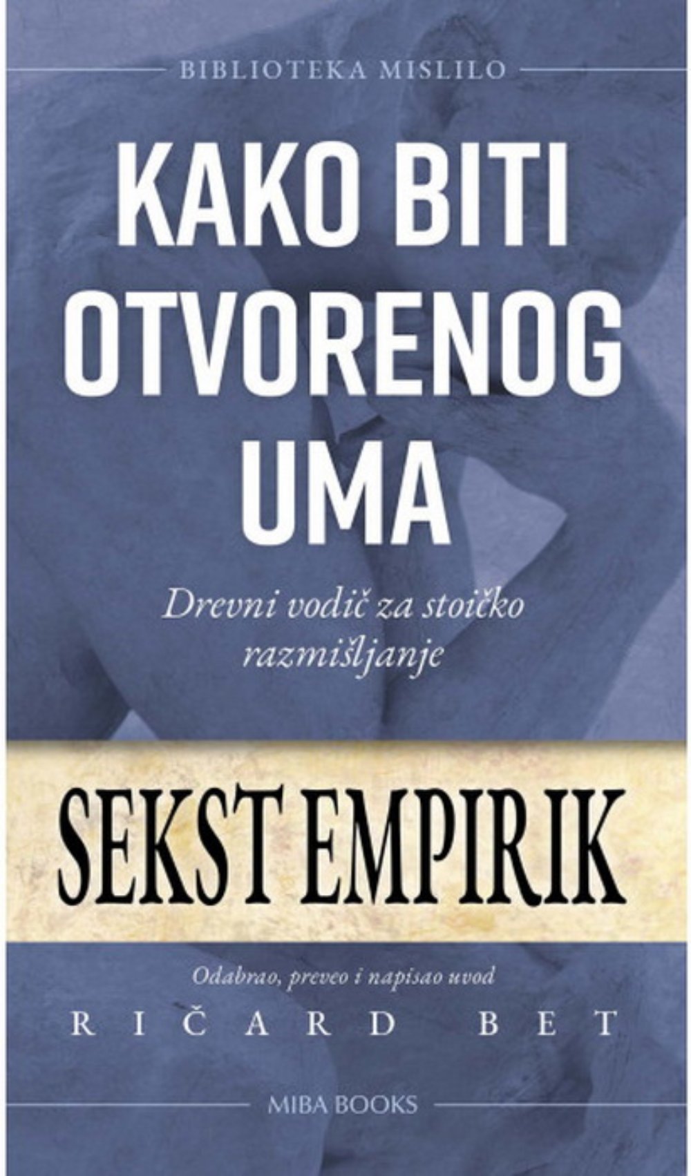 Kako biti otvorenog uma : drevni vodič za stoičko razmišljanje