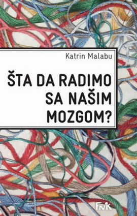 Šta da radimo sa našim mozgom