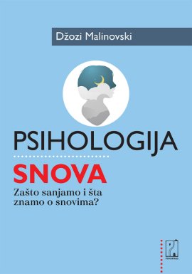 Psihologija snova : zašto sanjamo i šta znamo o snovima?
