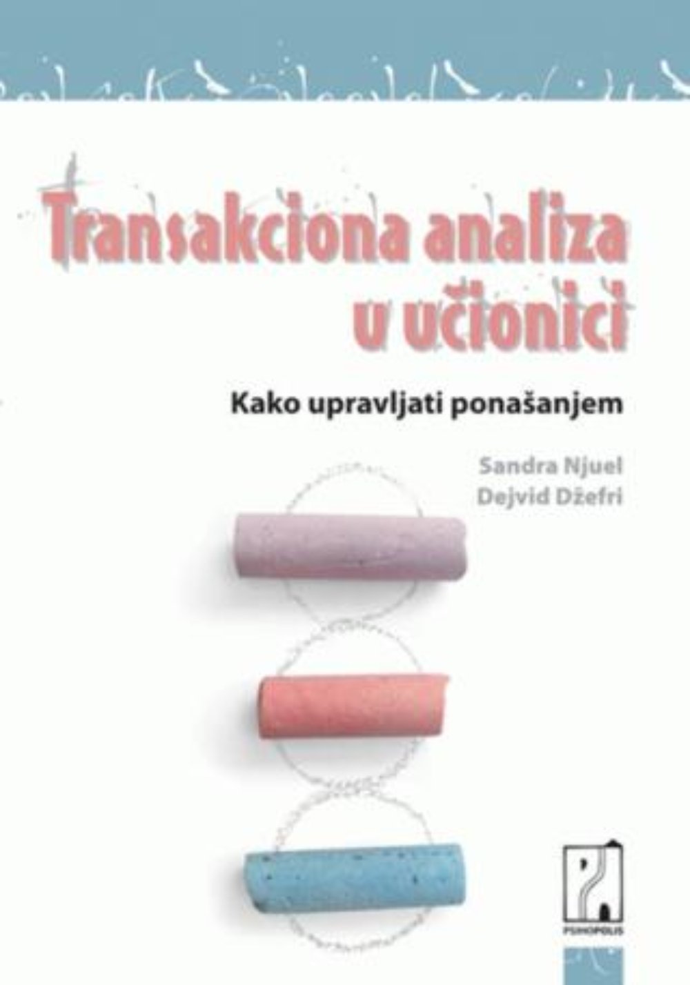 Transakciona analiza u učionici : kako upravljati ponašanjem