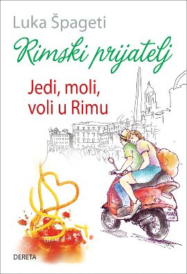 Rimski prijatelj : jedi, moli, voli u Rimu 