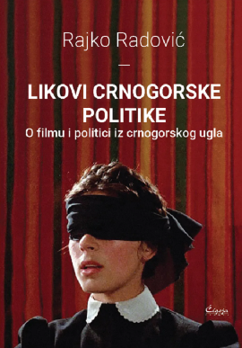 Likovi crnogorske politike : o filmu i politici iz crnogorskog ugla