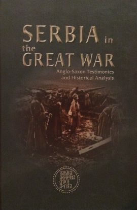 Serbia in the Great War : Anglo-Saxon testimonies and historical analysis