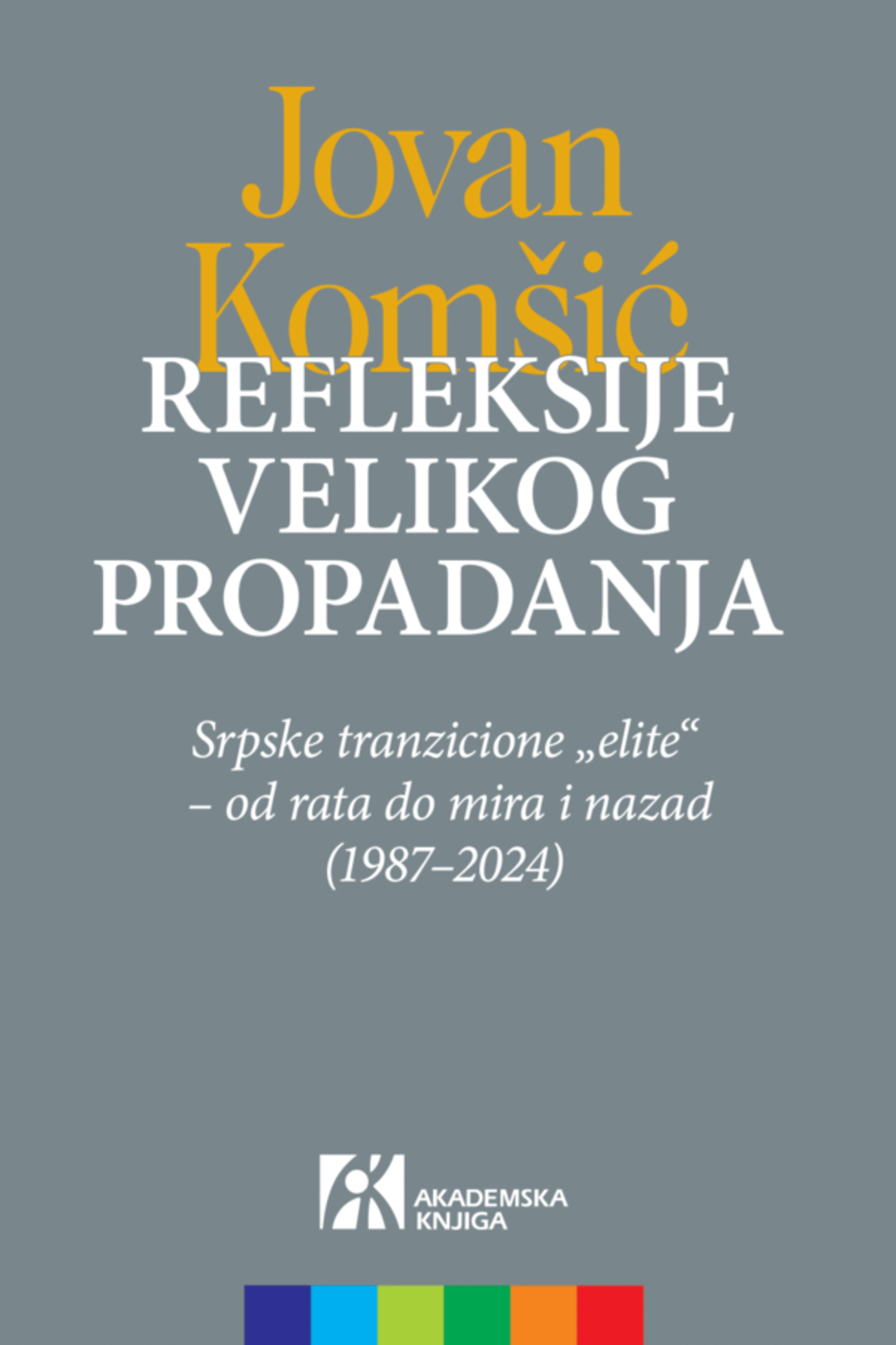 REFLEKSIJE VELIKOG PROPADANJA: Srpske tranzicione „elite“ – od rata do mira i nazad (1987–2024)