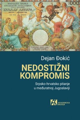 NEDOSTIŽNI KOMPROMIS. Srpsko-hrvatsko pitanje u međuratnoj Jugoslaviji