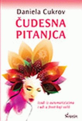 Čudesna pitanjca : izađi iz automatiz(a)ma i uđi u život koji voliš