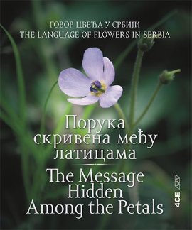Govor cveća u Srbiji: Poruka skrivena među laticama /The Message Hidden Among the Petals : the language of flowers in Serbia