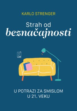 Strah od beznačajnosti: u potrazi za smislom u 21. veku
