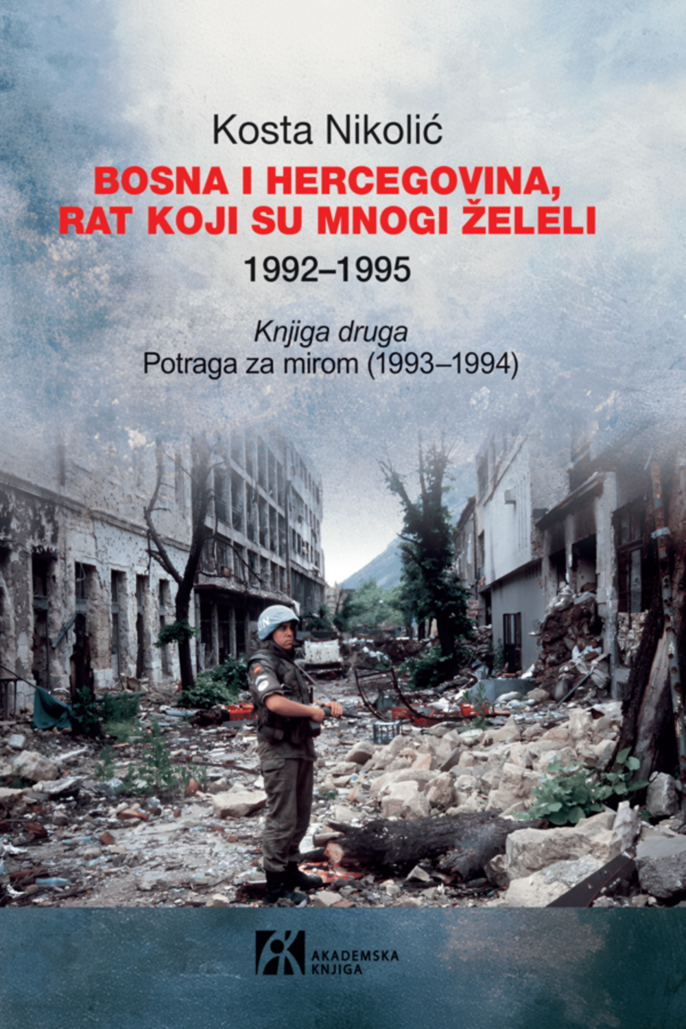BOSNA I HERCEGOVINA, RAT KOJI SU MNOGI ŽELELI 1992–1995. Knjiga druga: Potraga za mirom (1993–1994)