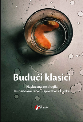  Budući klasici: Naslućena antologija hispanoameričke pripovetke 21. veka