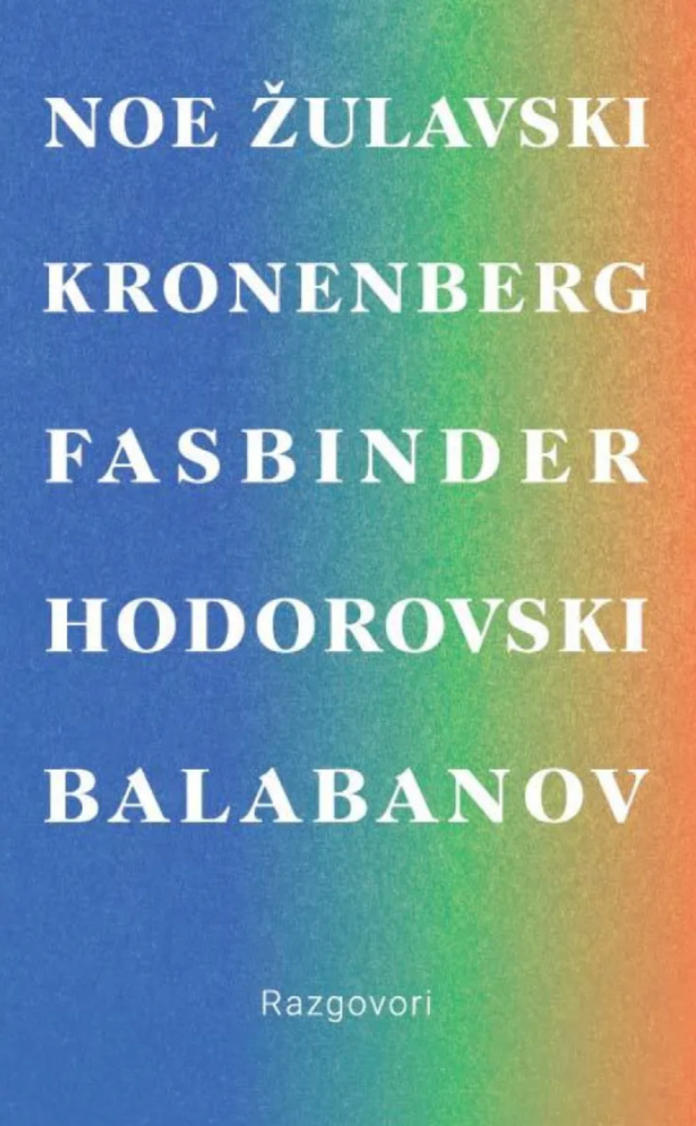 Razgovori : Žulavski, Kronenberg, Fasbinder, Noe, Hodorovski, Balabanov