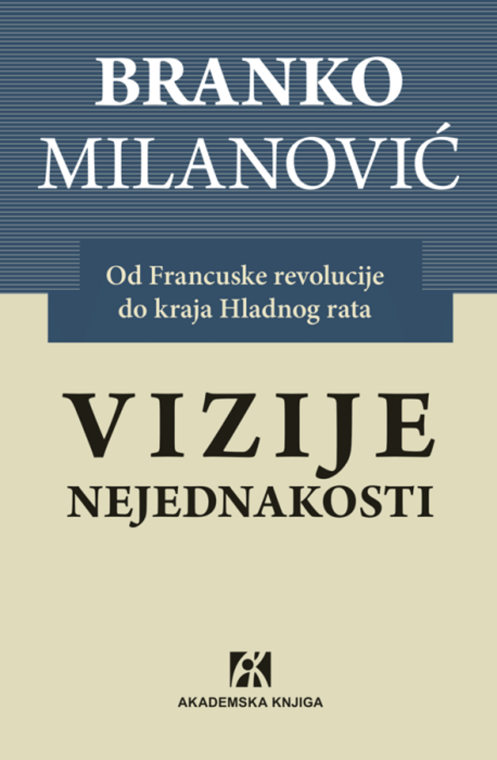 VIZIJE NEJEDNAKOSTI. Od Francuske revolucije do kraja Hladnog rata