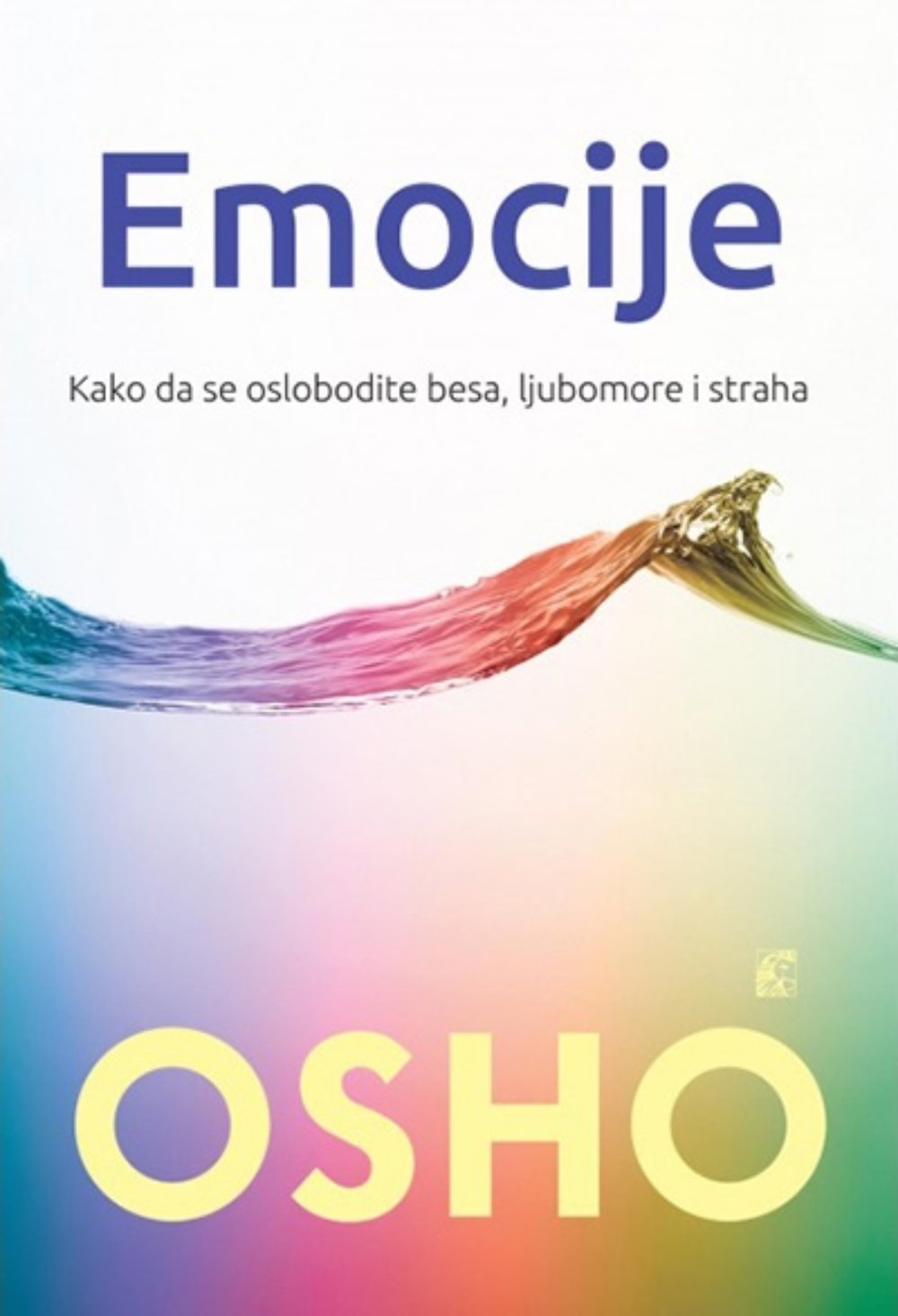 Emocije : kako da se oslobodite besa, ljubomore i straha