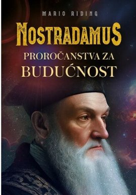NOSTRADAMUS Proročanstva za budućnost
