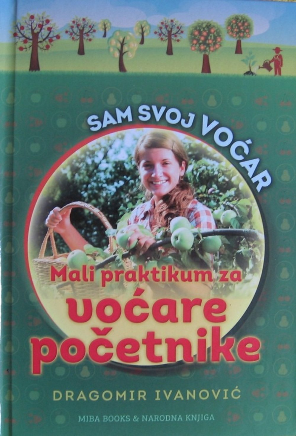 Sam svoj voćar : voćarski praktikum za početnike