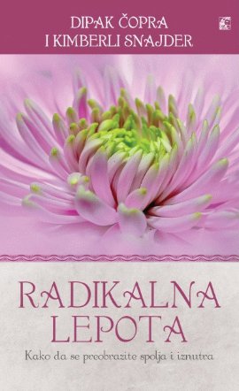 Radikalna lepota - Kako da se preobrazite spolja i iznutra