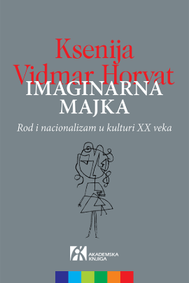 Imaginarna majka.Rod i nacionalizam u kulturi 20. veka
